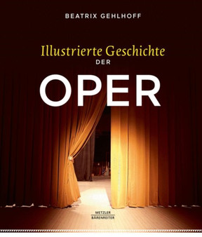 Illustrierte Geschichte der Oper by Beatrix Gehlhoff - Hardback