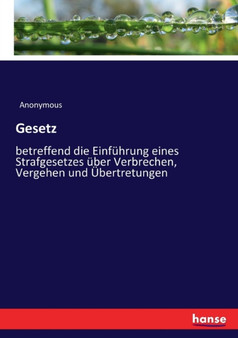 Gesetz : betreffend die Einfuhrung eines Strafgesetzes uber Verbrechen, Vergehen und UEbertretungen