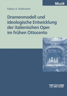 Dramenmodell und ideologische Entwicklung der italienischen Oper im fruhen Ottocento by Fabian A. Stallknecht - Paperback