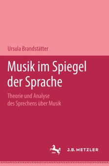 Musik im Spiegel der Sprache : Theorie und Analyse des Sprechens uber Musik by Ursula Brandstatter - Hardback