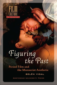 Figuring the Past : Period Film and the Mannerist Aesthetic by Belen Vidal - Paperback