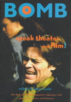 Speak Theater and Film! : Best of "Bomb" Magazine's Interviews with Actors, Directors and Playwrights by Betsy Sussler - Paperback