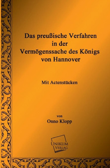 Das Preussische Verfahren in Der Vermogenssache Des Konigs Von Hannover