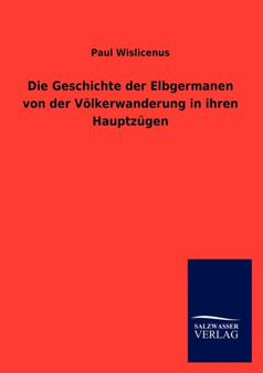 Die Geschichte Der Elbgermanen Von Der Voelkerwanderung in Ihren Hauptzugen