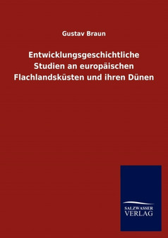 Entwicklungsgeschichtliche Studien an Europaischen Flachlandskusten Und Ihren Dunen
