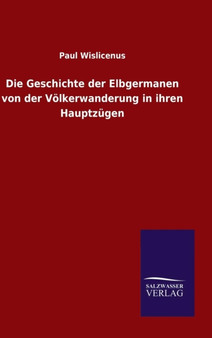 Die Geschichte der Elbgermanen von der Volkerwanderung in ihren Hauptzugen