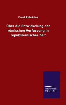 Uber die Entwickelung der romischen Verfassung in republikanischer Zeit