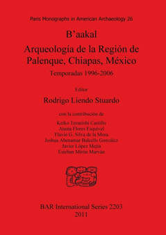 B'aakal: Arqueologia de la Region de Palenque Chiapas Mexico : Temporadas 1996-2006