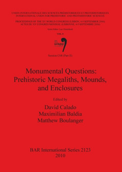 Session C68 (Part II): Monumental Questions: Prehistoric Megaliths Mounds and Enclosures : Proceedings of the XV UISPP World Congress (Lisbon 4-9 September 2006) / Actes du XV Congres Mondial (Lisbonn