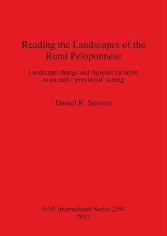 Reading the Landscapes of the Rural Peloponnese : Landscape change and regional variation in an early 'provincial' setting Reading the Landscapes of the Rural Peloponnese : Landscape change and regional variation in an early 'provincial' setting