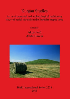 Kurgan Studies : An environmental and archaeological multiproxy study of burial mounds in the Eurasian steppe zone