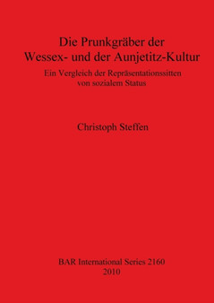Die Prunkgraber der Wessex- und der Aunjetitz-Kultur : Ein Vergleich der Reprasentationssitten von sozialem Status