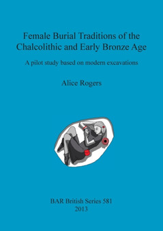 Female Burial Traditions of the Chalcolithic and Early Bronze Age : A pilot study based on modern excavations