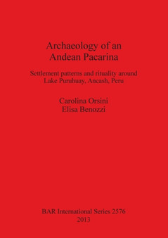 Archaeology of an Andean Pacarina : Settlement Patterns and rituality around Lake Puruhuay Ancash Peru