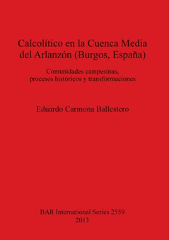 Calcolitico en la Cuenca Media del Arlanzon (Burgos Espana) : Comunidades campesinas, procesos historicos y transformaciones