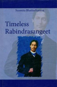 Timeless Rabindra Sangeet by Susmita Bhattacharyya - Hardback