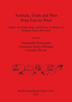 Animals Gods and Men from East to West : Papers on archaeology and history in honour of Roberta Venco Ricciardi