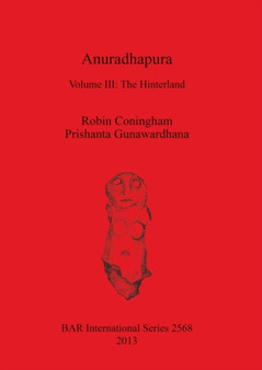 Anuradhapura : Volume III: The Hinterland