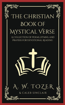 The Christian Book of Mystical Verse : A Collection of Poems, Hymns, and Prayers for Devotional Reading by A W Tozer - Paperback
