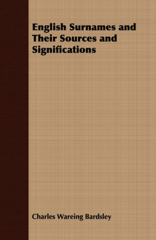 English Surnames and Their Sources and Significations