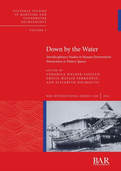Down by the Water : Interdisciplinary Studies in Human-Environment Interactions in Watery Spaces