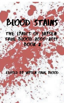 Blood Stains : The Lyrics Of Jaysen True Blood 2000-2011, Book 2 by Blood Jaysen True Blood - Paperback