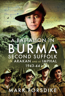A Battalion in Burma : Second Suffolk in Arakan and at Imphal, 1943???44