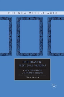 Ekphrastic Medieval Visions : A New Discussion in Interarts Theory