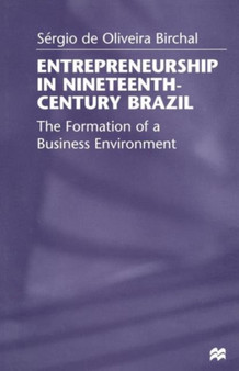 Entrepreneurship in Nineteenth-Century Brazil : The Formation of a Business Environment