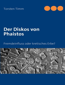 Der Diskos von Phaistos : Fremdeinfluss oder kretisches Erbe?