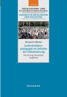 Gedenkstattenpadagogik im Zeitalter der Globalisierung : Forschung, Konzepte, Angebote