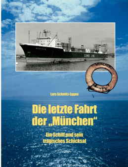Die letzte Fahrt der Munchen : Ein Schiff und sein tragisches Schicksal