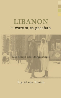 Libanon - warum es geschah : Das Rezept eines Burgerkrieges