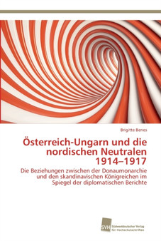 Osterreich-Ungarn und die nordischen Neutralen 1914-1917