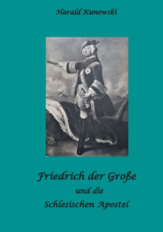Friedrich der Grosse und die schlesischen Apostel