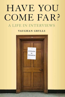 Have You Come Far? : A life in interviews by Vaughan Grylls - Hardback