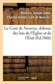Le Cure de Neuvizy, Defense Des Lois de l'Eglise Et de l'Etat : A l'Occasion d'Un Mandement de Mgr Gousset, Cardinal Archeveque de Reims