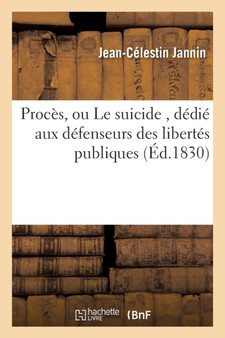 Proces, Ou Le Suicide, Dedie Aux Defenseurs Des Libertes Publiques