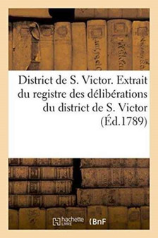 District de S. Victor. Extrait Du Registre Des Deliberations Du District de S. Victor