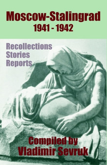 Moscow - Stalingrad 1941-1942 : Recollections - Stories - Reports