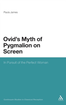 Ovid's Myth of Pygmalion on Screen : In Pursuit of the Perfect Woman