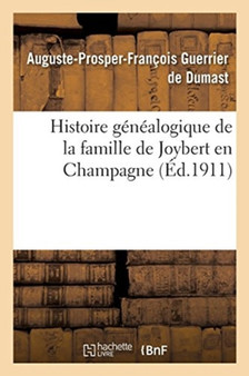 Histoire Genealogique de la Famille de Joybert En Champagne