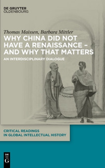 Why China did not have a Renaissance - and why that matters : An interdisciplinary Dialogue