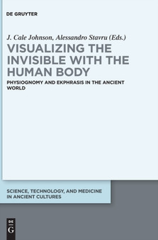 Visualizing the invisible with the human body : Physiognomy and ekphrasis in the ancient world