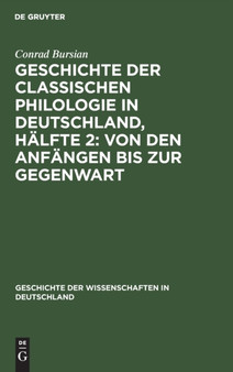 Geschichte Der Classischen Philologie in Deutschland, Halfte 2: Von Den Anfangen Bis Zur Gegenwart : 19