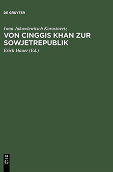 Von Cinggis Khan Zur Sowjetrepublik : Eine Kurze Geschichte Der Mongolei Unter Besonderer Berucksichtigung Der Neuesten Zeit