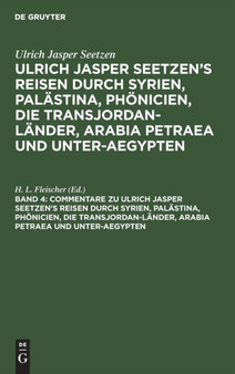 Commentare Zu Ulrich Jasper Seetzen's Reisen Durch Syrien, Palastina, Phonicien, Die Transjordan-Lander, Arabia Petraea Und Unter-Aegypten : Nebst Sammtlichen Original-Charten Seetzen's, Von Ihm Selbs