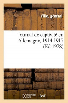 Journal de Ma Captivite En Allemagne, 1914-1917