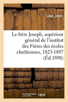Le Tres Honore Frere Joseph, Superieur General de l'Institut Des Freres Des Ecoles Chretiennes : Diocese de Sens