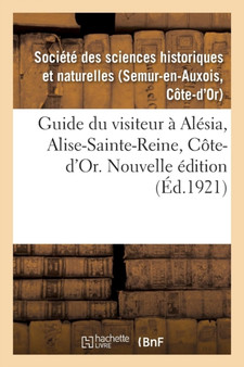 Guide Du Visiteur A Alesia, Alise-Sainte-Reine, Cote-d'Or. Nouvelle Edition
